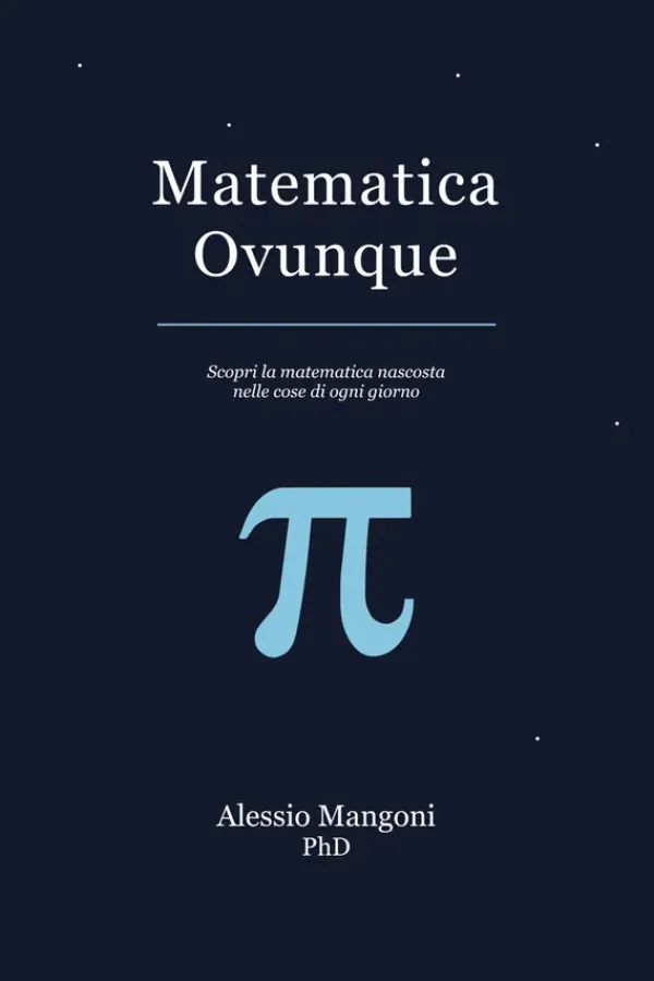 Copertina dell'ebook Matematica Ovunque: scopri la matematica nascosta nelle cose di ogni giorno di Alessio Mangoni