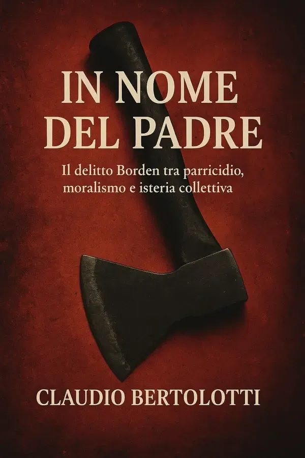 Copertina dell'ebook In Nome del Padre: Il delitto Borden tra parricidio, moralismo e isteria collettiva di Claudio Bertolotti