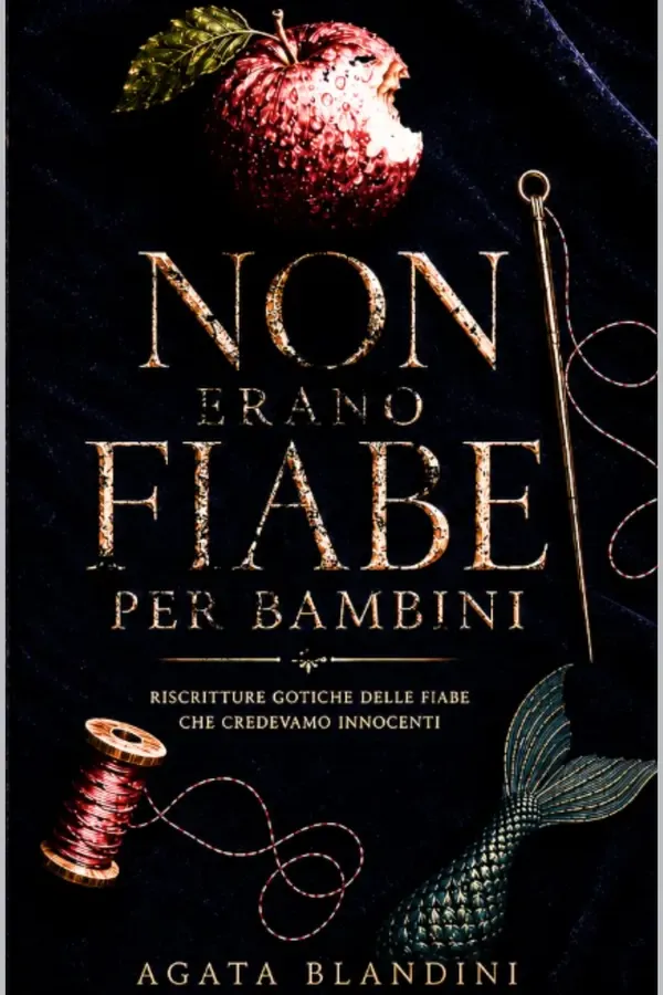 Copertina dell'ebook NON ERANO FIABE PER BAMBINI: RISCRITTURE GOTICHE DELLE FIABE CHE CREDEVAMO INNOCENTI di Agata Blandini