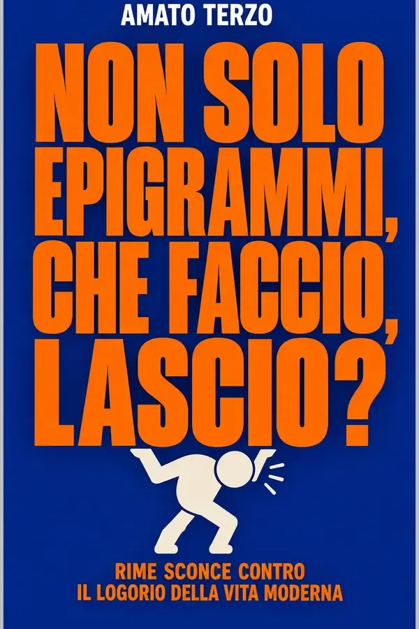 Copertina dell'ebook Non solo epigrammi, che faccio, lascio?: Rime sconce contro il logorio della vita moderna di Amato Terzo