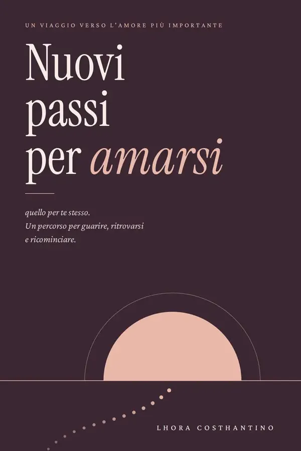 Copertina dell'ebook Nuovi passi per amarsi: Un viaggio verso l'amore più importante, quello per te stesso di Lhora Costhantino