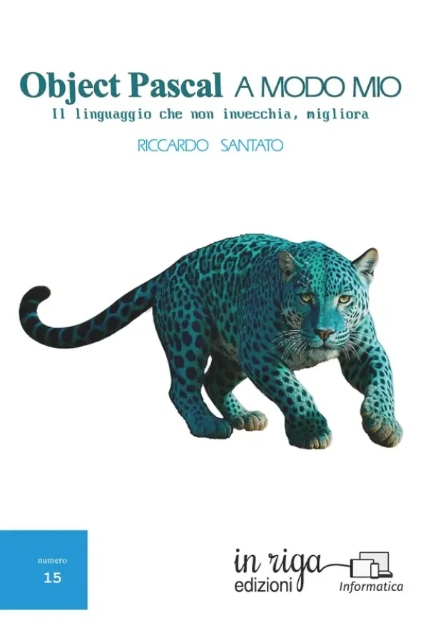 Copertina dell'ebook Object Pascal a modo mio: Il linguaggio che non invecchia, migliora (Informatica Vol. 15) di Riccardo Santato