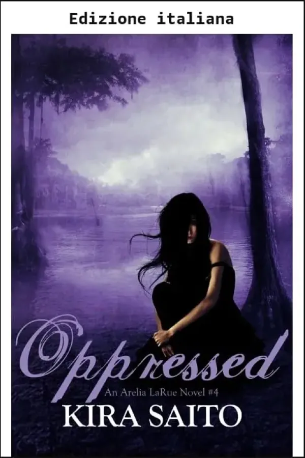 Copertina dell'ebook Oppressa (Serie Arelia LaRue, Libro 4 - Romance YA) (La serie Arelia LaRue) di Kira Saito