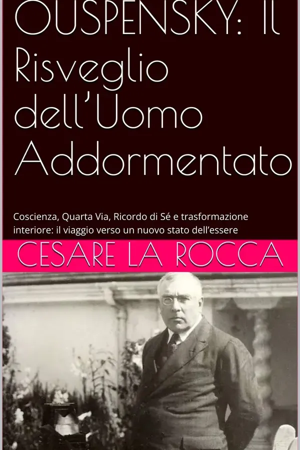 Copertina dell'ebook OUSPENSKY: Il Risveglio dell'Uomo Addormentato: Coscienza, Quarta Via, Ricordo di Sé e trasformazione interiore: il viaggio verso un nuovo stato dell'essere di Cesare La Rocca