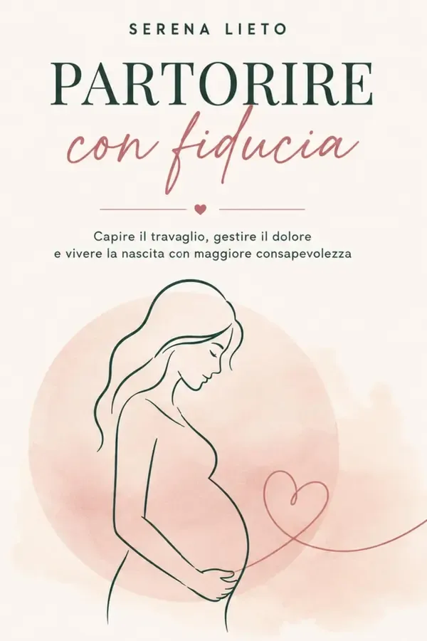 Copertina dell'ebook Partorire con fiducia : Capire il travaglio, gestire il dolore e vivere la nascita con maggiore consapevolezza di Serena Lieto