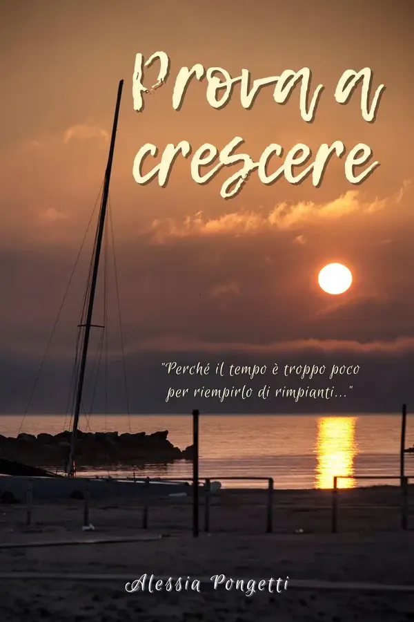 Copertina dell'ebook Prova a Crescere: Perché il tempo è troppo poco per riempirlo di rimpianti... (Prova a... Vol. 2) di Alessia Pongetti