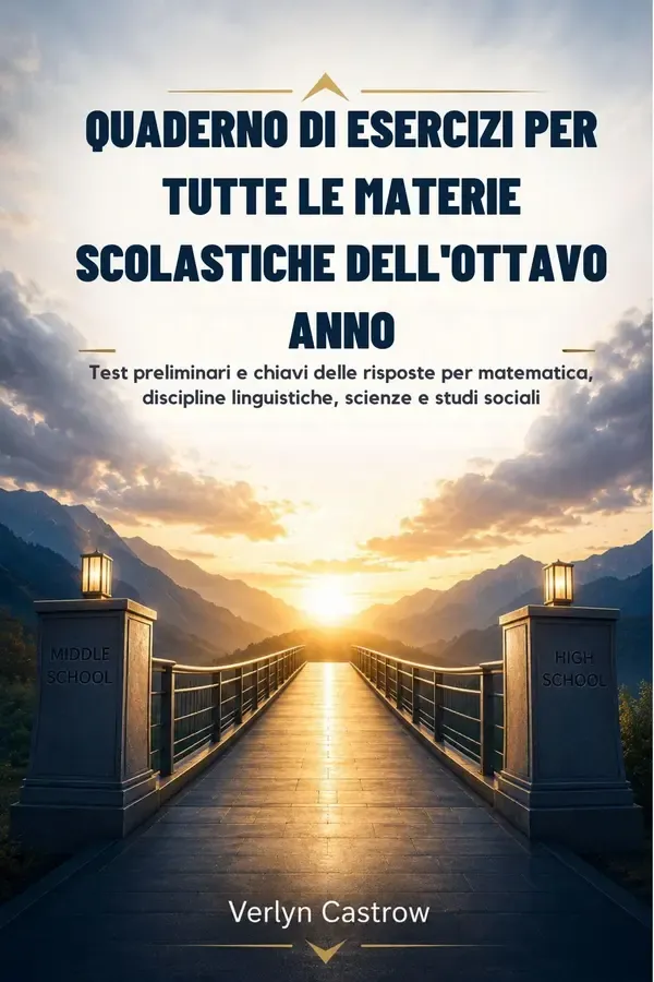 Copertina dell'ebook QUADERNO DI ESERCIZI PER TUTTE LE MATERIE SCOLASTICHE DELL'OTTAVO ANNO: Test preliminari e chiavi delle risposte per matematica, discipline linguistiche, scienze e studi sociali di Verlyn Castrow