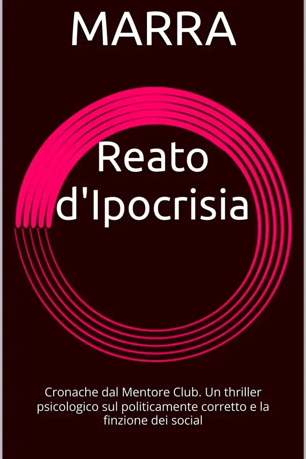 Copertina dell'ebook Reato d'Ipocrisia: Cronache dal Mentore Club. Un thriller psicologico sul politicamente corretto e la finzione dei social di MARRA