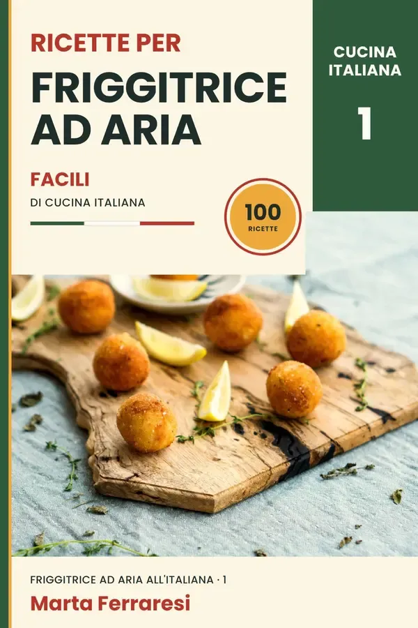 Copertina dell'ebook Ricette per friggitrice ad aria: 100 ricette facili di cucina italiana (Friggitrice ad Aria all'Italiana Vol. 1) di Marta Ferraresi