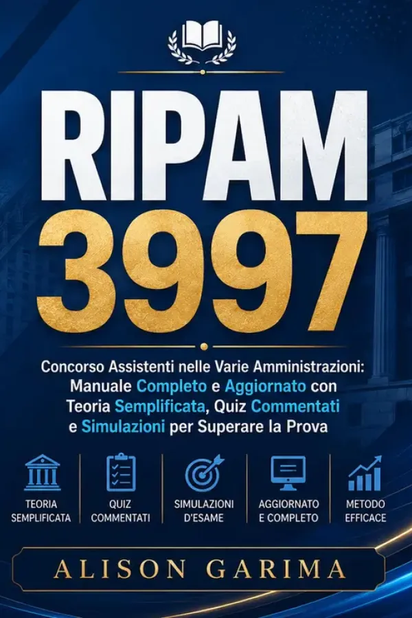 Copertina dell'ebook RIPAM 3997: Concorso Assistenti nelle Varie Amministrazioni: Manuale Completo e Aggiornato con Teoria Semplificata, Quiz Commentati e Simulazioni per Superare la Prova di Alison Garima