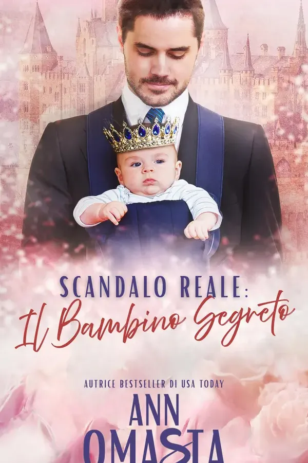 Copertina dell'ebook Scandalo Reale: Il Bambino Segreto: Un dolce romance contemporaneo, un bambino segreto, reali e segreti di famiglia (La serie del Club dei Miliardari al Verde Vol. 5) di Ann Omasta