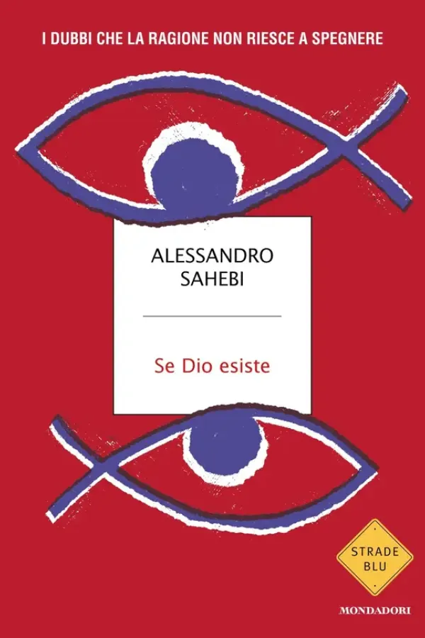 Copertina dell'ebook Se Dio esiste: I dubbi che la ragione non riesce a spegnere di Alessandro Sahebi