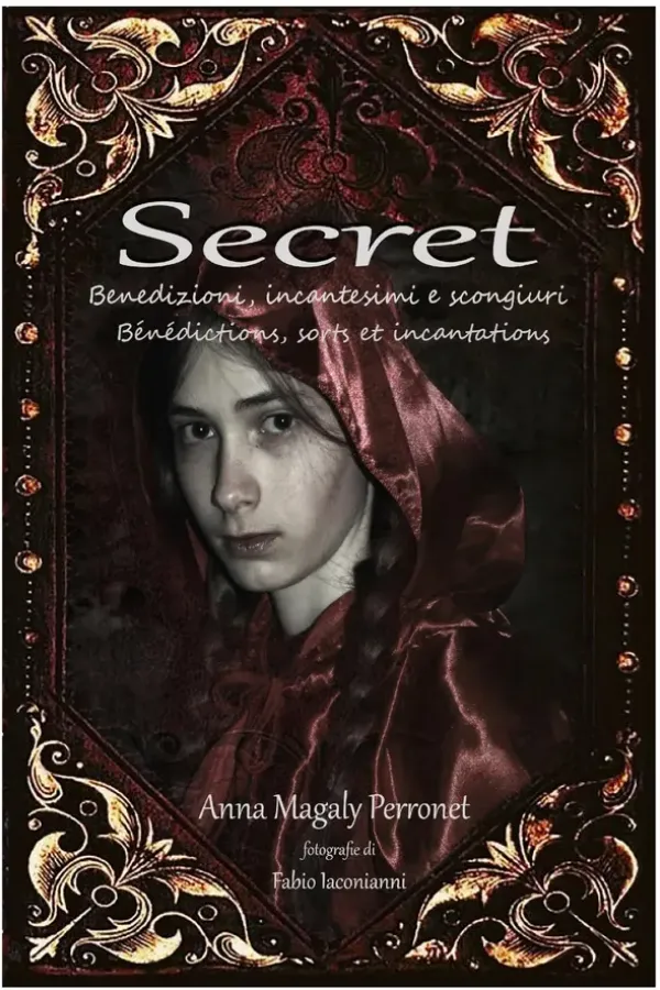 Copertina dell'ebook Secret: formule di guarigione : Benedizioni, incantesimi e scongiuri. Bénédictions, sorts et incantations. (Storie e leggende valdostane / Légendes Valdotaines Vol. 2) di Anna Magaly Perronet
