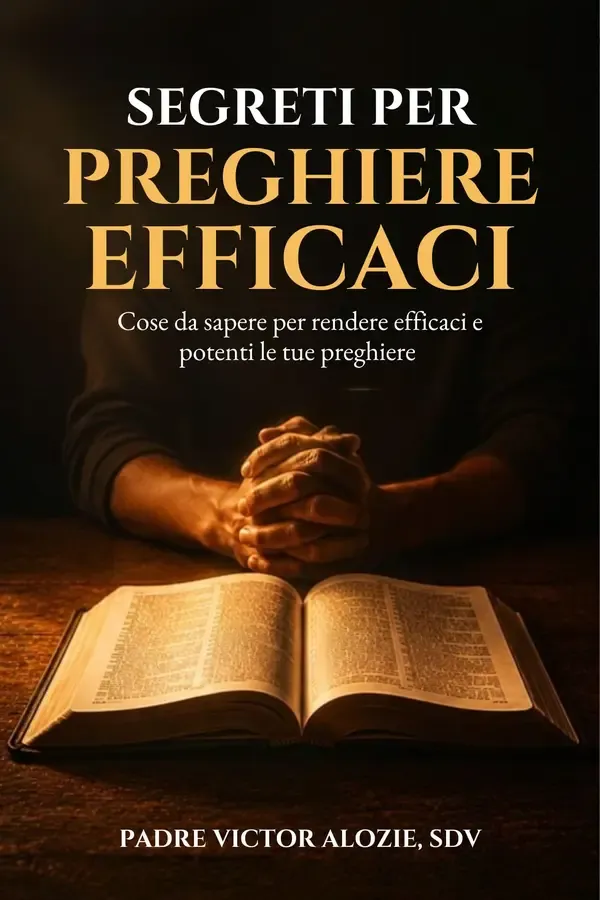 Copertina dell'ebook SEGRETI PER PREGHIERE EFFICACI: Cose da sapere per rendere efficaci e potenti le tue preghiere di Padre Victor Alozie