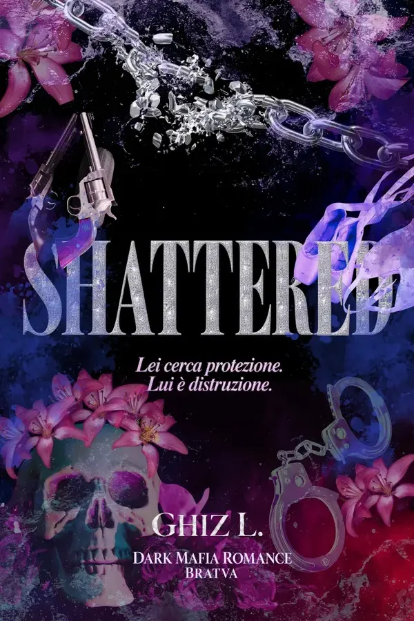 Copertina dell'ebook SHATTERED: Lei cerca protezione. Lui è distruzione- Dark mafia romance-Bratva di Ghiz L.
