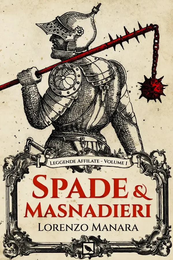 Copertina dell'ebook Spade e Masnadieri: Da Vlad l'Impalatore al Massacro delle Mannaie - Cronache di battaglie medievali, guerrieri e antieroi (Leggende Affilate) di Lorenzo Manara