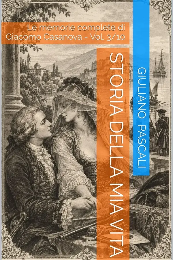 Copertina dell'ebook Storia della mia vita: Le memorie complete di Giacomo Casanova - Vol. 3/10 (Le memorie complete di Giacomo Casanova: "Historie de mi vie" 3) di Giacomo Casanova