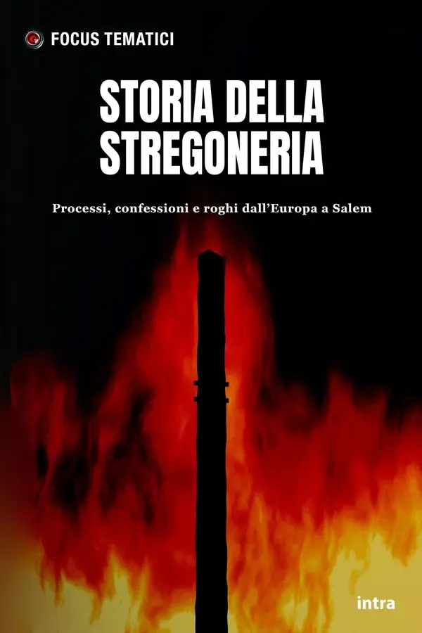Copertina dell'ebook Storia della stregoneria: Processi, confessioni e roghi dall'Europa a Salem (Collana Focus Tematici) di Focus Tematici