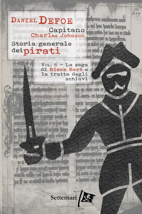 Copertina dell'ebook Storia generale dei pirati: Vol. 6 - Black Bart e la tratta degli schiavi: Bartholomew Roberts, il pirata di maggior successo - Nuova traduzione con approfondimento storico. Serie in 10 volumi di Daniel Defoe