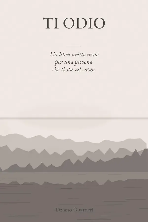 Copertina dell'ebook TI ODIO: Un libro scritto male per una persona che ti sta sul cazzo di Tiziano Guarneri