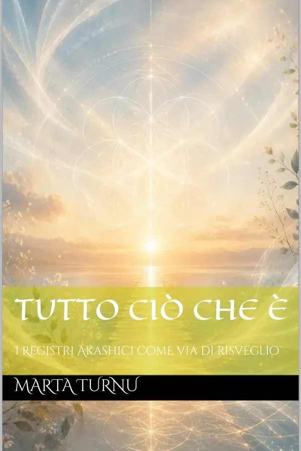 Copertina dell'ebook Tutto ciò che è: I Registri Akashici come via di risveglio di Marta Turnu