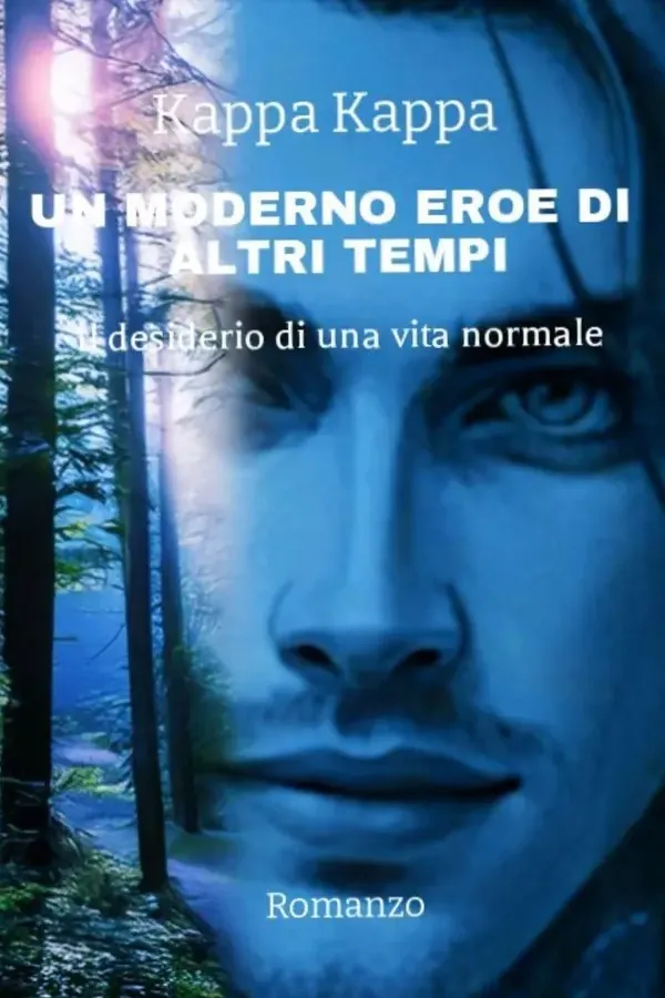 Copertina dell'ebook UN MODERNO EROE DI ALTRI TEMPI: Il desiderio di una vita normale di Kappa Kappa