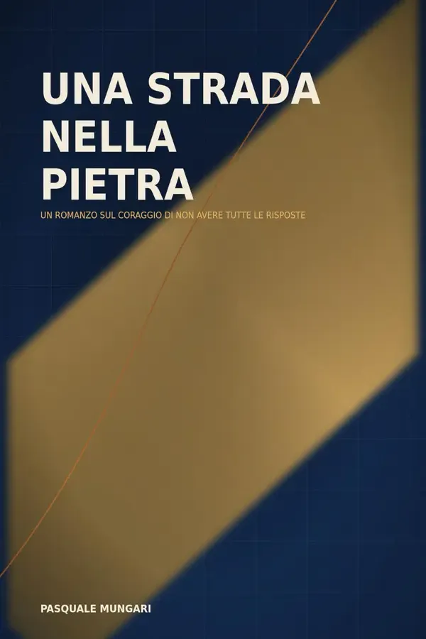 Copertina dell'ebook Una strada nella pietra: Un romanzo sul coraggio di non avere tutte le risposte di Pasquale Mungari