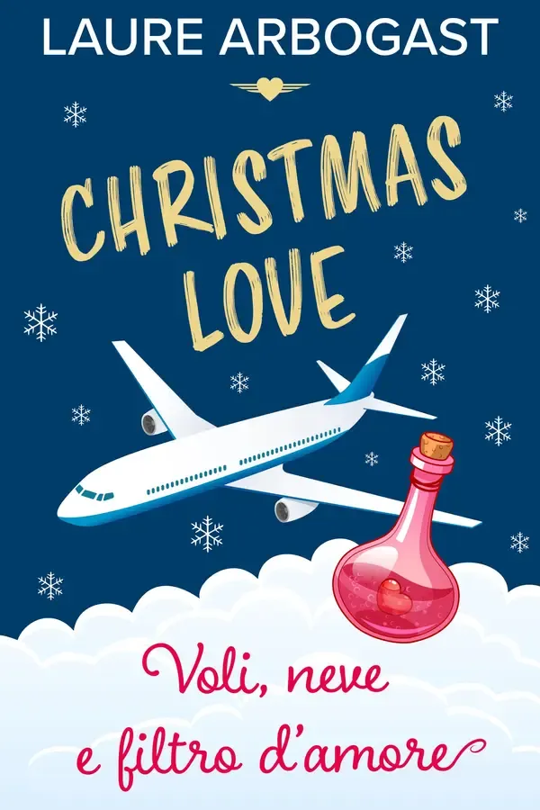 Copertina dell'ebook Voli, neve e filtro d'amore: Un romance di Natale a tema opposites attract (La serie Christmas Love Vol. 1) di Laure Arbogast